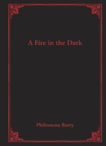 A Fire in the Dark by Philomena Barry